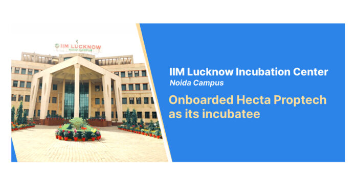 IIM Lucknow Enterprise Incubation center in its Noida campus has onboarded Hecta Proptech as its incubatee Hecta, IIM Lucknow Enterprise, Hecta Proptech, debt recovery platform,